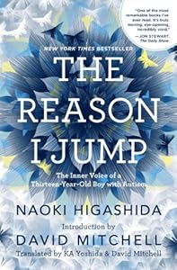 The Reason I Jump: The Inner Voice of a Thirteen-Year-Old Boy with Autism by Naoki Higashida