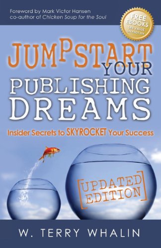 Jumpstart Your Publishing Dreams: Insider Secrets to Skyrocket Your Success by W. Terry Whalin