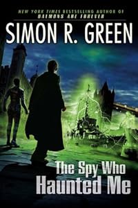 The Spy Who Haunted Me by Simon R. Green