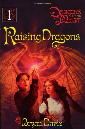 Raising Dragons (Dragons in Our Midst, Book 1) by Bryan Davis