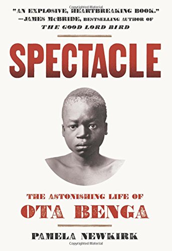 Spectacle: The Astonishing Life of Ota Benga by Pamela Newkirk