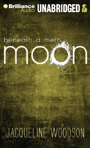 Beneath a Meth Moon: An Elegy by Jacqueline Woodson