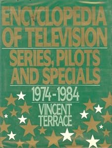 Encyclopedia of Television: Series, Pilots and Specials 1974-1984