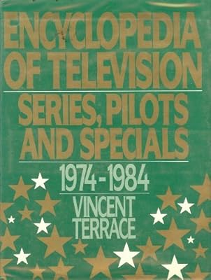 Encyclopedia of Television: Series, Pilots and Specials 1974-1984