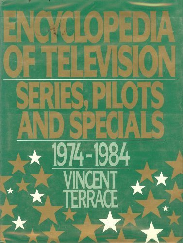 Encyclopedia of Television: Series, Pilots and Specials 1974-1984 by Vincent Terrace