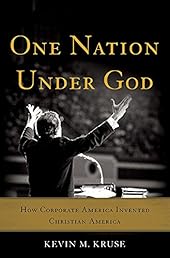 One Nation Under God: How Corporate America Invented Christian America