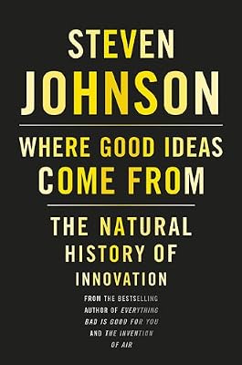 Where Good Ideas Come From: The Natural History of Innovation