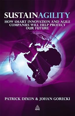 Sustainagility: How Smart Innovation and Agile Companies will Help Protect our Future