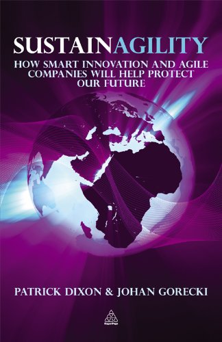 Sustainagility: How Smart Innovation and Agile Companies will Help Protect our Future by Patrick Dixon