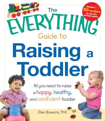 The Everything Guide to Raising a Toddler: All you need to raise a happy, healthy, and confident Toddler (Everything?)