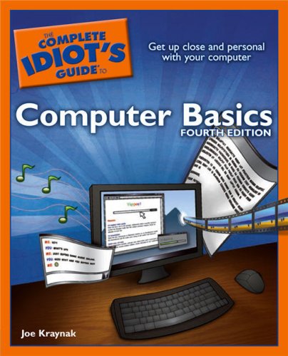 The Complete Idiot's Guide to Computer Basics, 4E by Joe Kraynak
