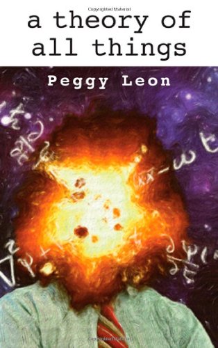 A Theory Of All Things by Peggy Leon