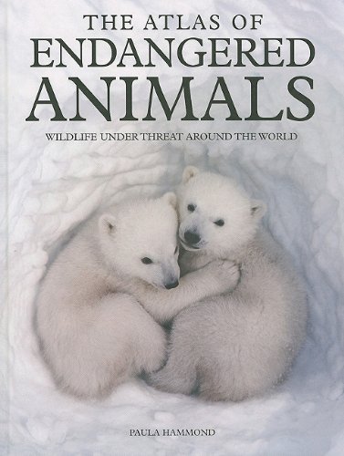The Atlas of Endangered Animals: Wildlife Under Threat Around the World by Paula Hammond