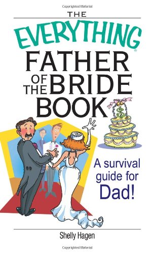 The Everything Father Of The Bride Book: A Survival Guide for Dad! (Everything (Weddings)) by Carley Roney