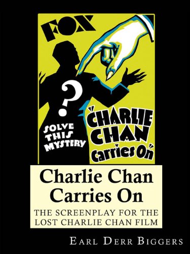 Charlie Chan Carries On: The Screenplay for the Lost Charlie Chan Movie by Earl Derr Biggers