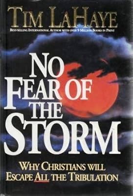 No Fear of the Storm: Why Christians Will Escape All the Tribulation