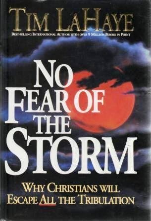 No Fear of the Storm: Why Christians Will Escape All the Tribulation by Tim LaHaye
