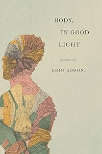 Body, in Good Light by Erin Rodoni