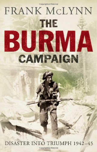 The Burma Campaign: Disaster into Triumph, 1942-45 by Frank McLynn