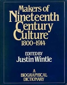 Makers of Nineteenth Century Culture: 1800-1914 by Justin Wintle