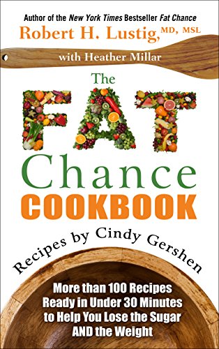 The Fat Chance Cookbook: More Than 100 Recipes Ready in Under 30 Minutes to Help You Lose the Sugar and the Weight by Robert H.  MD  MSL Lustig 
			
			
		
		
		
       	 
       		
       			,