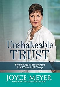 Unshakeable Trust: Find the Joy of Trusting God at All Times, in All Things