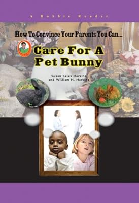 How To Convince Your Parents You Can Care for a Pet Bunny (Robbie Readers)