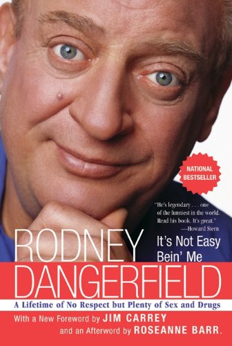 It's Not Easy Bein' Me: A Lifetime of No Respect but Plenty of Sex and Drugs by Rodney Dangerfield