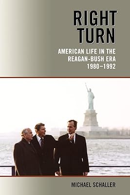 Right Turn: American Life in the Reagan-Bush Era, 1980-1992