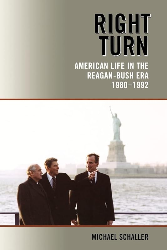 Right Turn: American Life in the Reagan-Bush Era, 1980-1992 by Michael Schaller