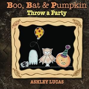 Boo, Bat & Pumpkin Throw a Party by Ashley Lucas