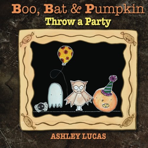 Boo, Bat & Pumpkin Throw a Party by Ashley Lucas