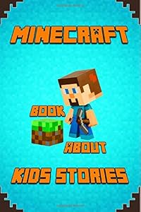 Kids Stories Book About Minecraft: A Collection of Best Minecraft Short Stories for Children: Amusing Minecraft Stories for Kids from Famous Children ... Minecrafters!