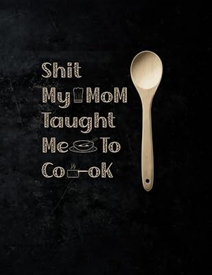 Shit My Mom Taught Me To Cook
