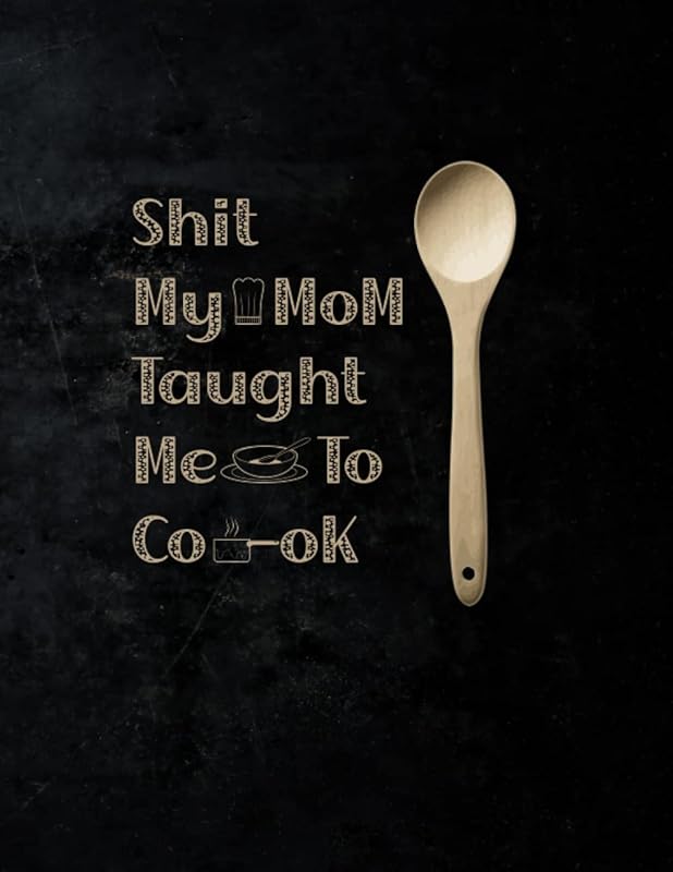 Shit My Mom Taught Me To Cook by Shit Mom chef