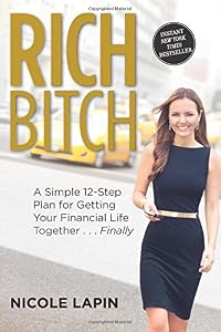 Rich Bitch: A Simple 12-Step Plan for Getting Your Financial Life Together...Finally
