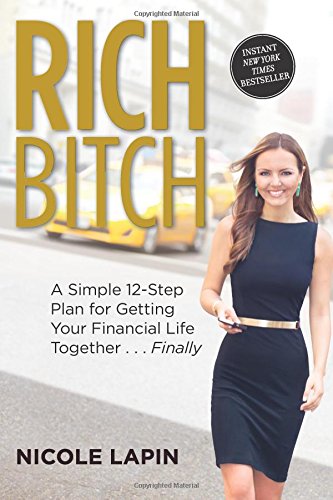 Rich Bitch: A Simple 12-Step Plan for Getting Your Financial Life Together...Finally by Nicole Lapin