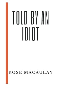 Told by an Idiot by Rose Macaulay