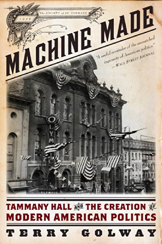 Machine Made: Tammany Hall and the Creation of Modern American Politics by Terry Golway