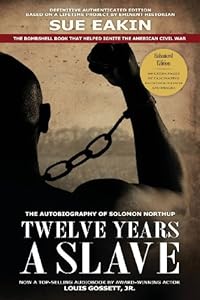 Twelve Years a Slave - Enhanced Edition by Dr. Sue Eakin Based on a Lifetime Project. New Info, Images, Maps