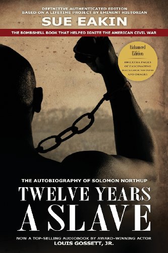 Twelve Years a Slave - Enhanced Edition by Dr. Sue Eakin Based on a Lifetime Project. New Info, Images, Maps by Solomon Northup