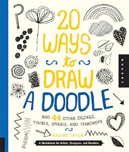 20 Ways to Draw a Doodle and 44 Other Zigzags, Twirls, Spirals, and Teardrops: A Sketchbook for Artists, Designers, and Doodlers by Rachael Taylor