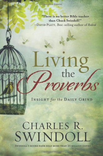 Living the Proverbs: Insight for the Daily Grind by Charles R Swindoll