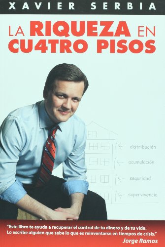La riqueza en cuatro pisos / Four Steps to Wealth (Spanish Edition) by Xavier Serbia