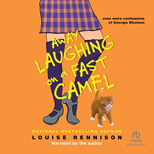 Away Laughing on a Fast Camel: Even More Confessions of Georgia Nicolson by Louise Rennison