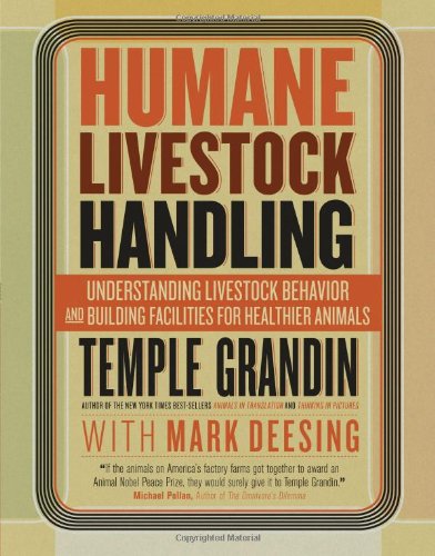 Humane Livestock Handling: Understanding livestock behavior and building facilities for healthier animals by Temple Grandin