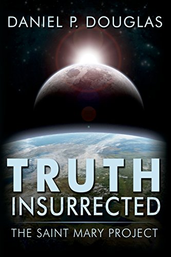 Truth Insurrected: The Saint Mary Project by Daniel P. Douglas