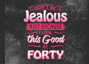 Don't Be Jealous Just Because I Look This Good At Forty: 40th Birthday Party Guest Book by Milestone Keepsake Books