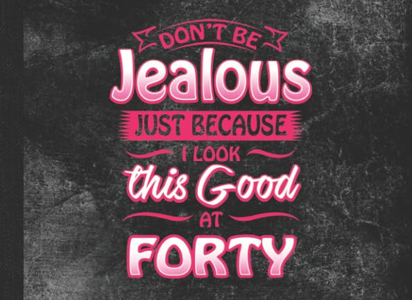 Don't Be Jealous Just Because I Look This Good At Forty: 40th Birthday Party Guest Book by Milestone Keepsake Books