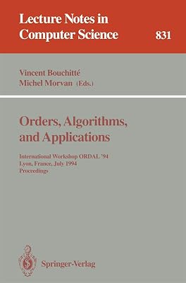 Orders, Algorithms and Applications: International Workshop ORDAL '94, Lyon, France, July 4-8, 1994. Proceedings (Lecture Notes in Computer Science, 831)